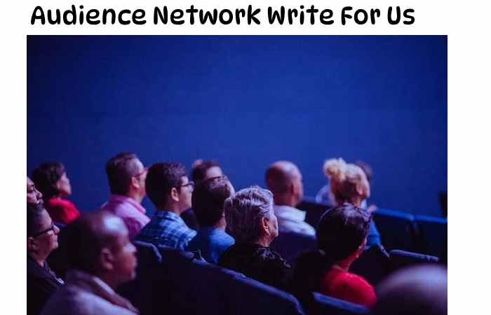 Audience Network Write For Us