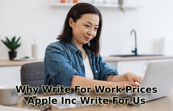 Why Write For Work Prices – Apple Inc Write For Us