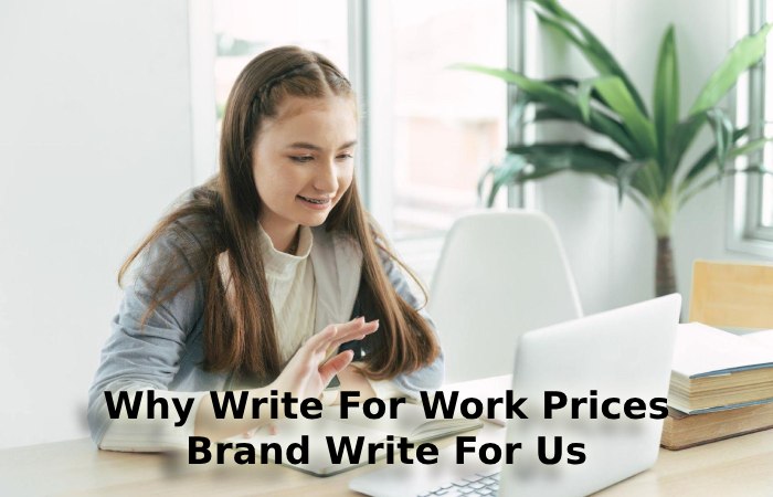 Why Write For Work Prices – Brand Write For Us