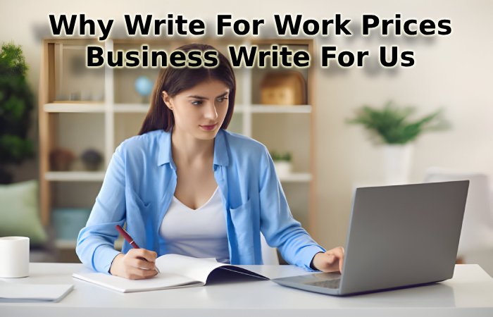 Why Write For Work Prices – Business Write For Us