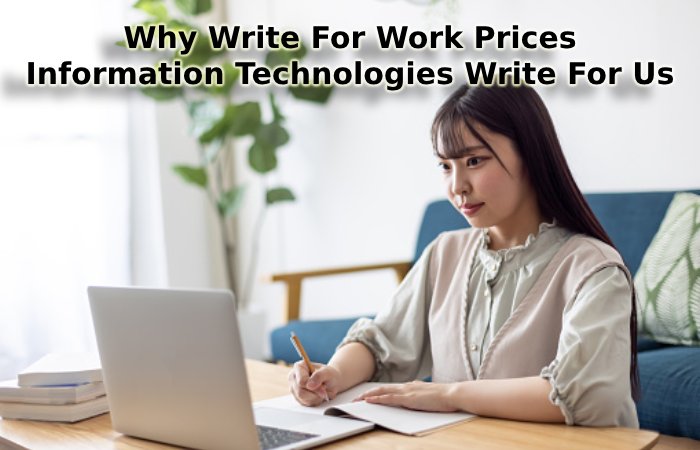 Why Write For Work Prices – Information Technologies Write For Us