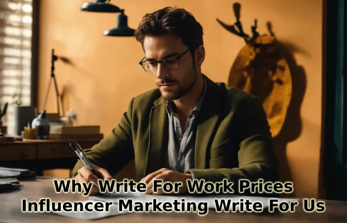 Why Write For Work Prices – Influencer Marketing Write For Us